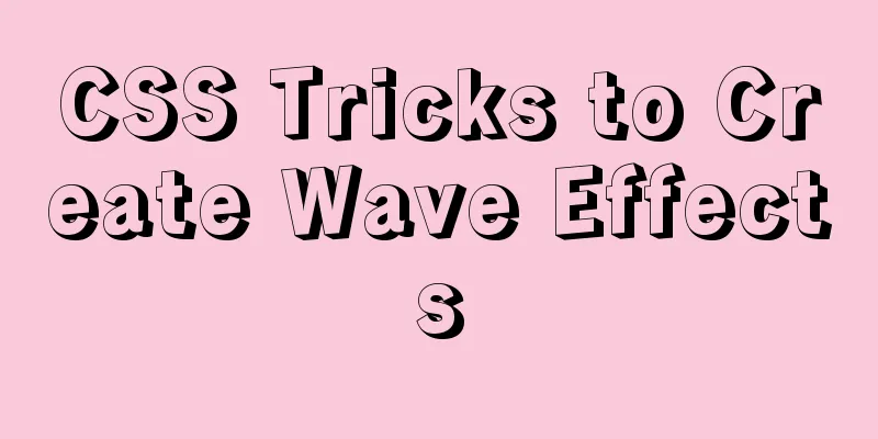 CSS Tricks to Create Wave Effects