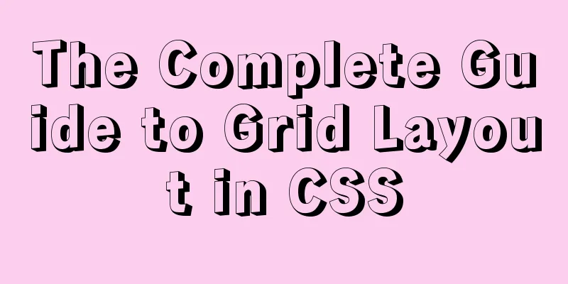 The Complete Guide to Grid Layout in CSS
