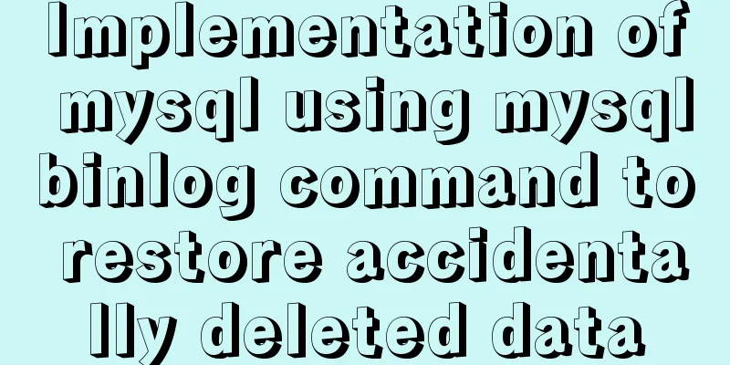 Implementation of mysql using mysqlbinlog command to restore accidentally deleted data