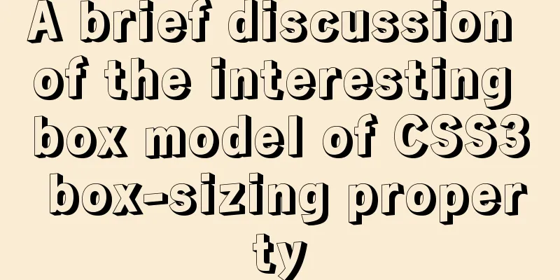 A brief discussion of the interesting box model of CSS3 box-sizing property