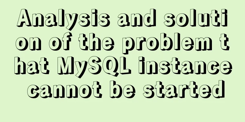 Analysis and solution of the problem that MySQL instance cannot be started