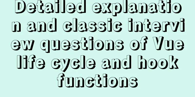 Detailed explanation and classic interview questions of Vue life cycle and hook functions