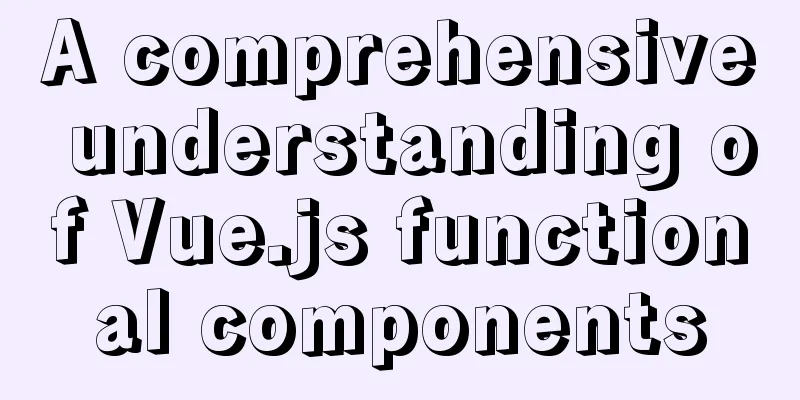 A comprehensive understanding of Vue.js functional components