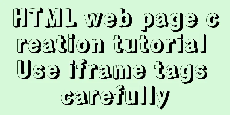 HTML web page creation tutorial Use iframe tags carefully