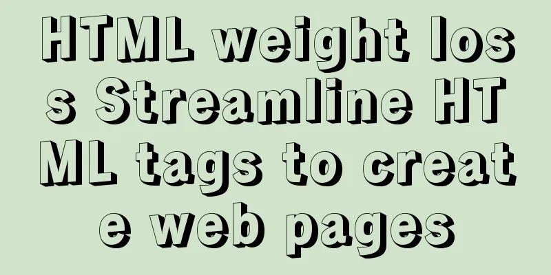 HTML weight loss Streamline HTML tags to create web pages