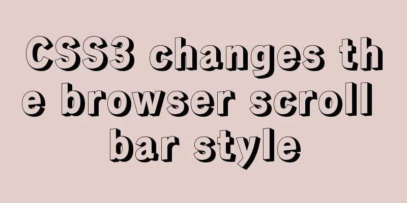 CSS3 changes the browser scroll bar style