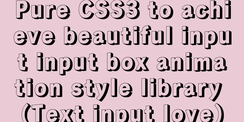 Pure CSS3 to achieve beautiful input input box animation style library (Text input love)