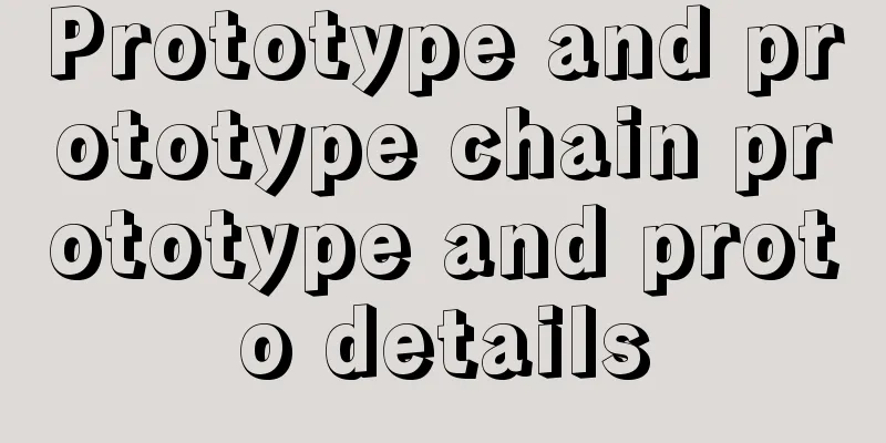 Prototype and prototype chain prototype and proto details