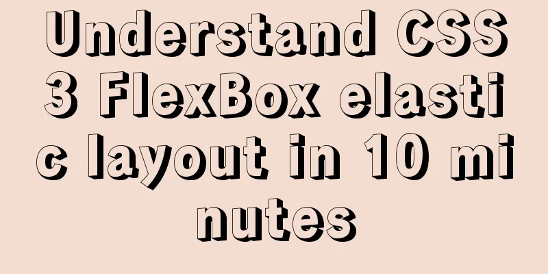 Understand CSS3 FlexBox elastic layout in 10 minutes