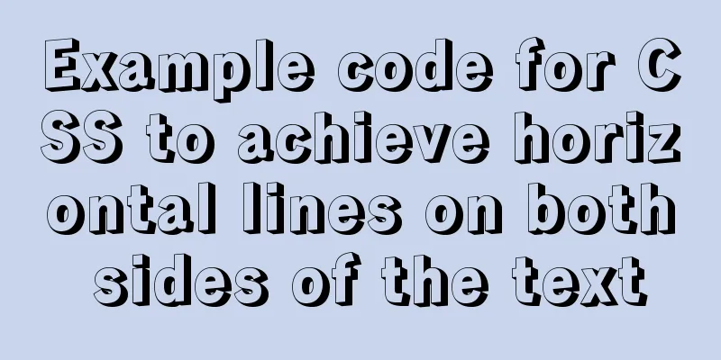 Example code for CSS to achieve horizontal lines on both sides of the text