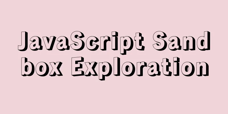 JavaScript Sandbox Exploration