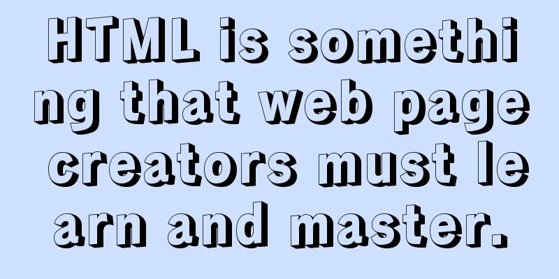 HTML is something that web page creators must learn and master.