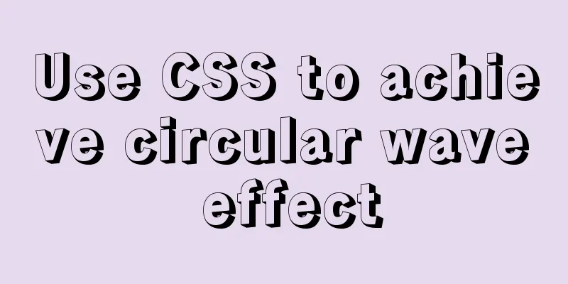 Use CSS to achieve circular wave effect
