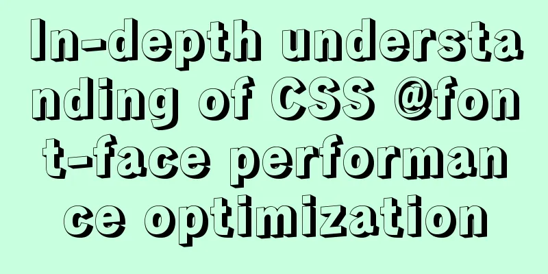 In-depth understanding of CSS @font-face performance optimization