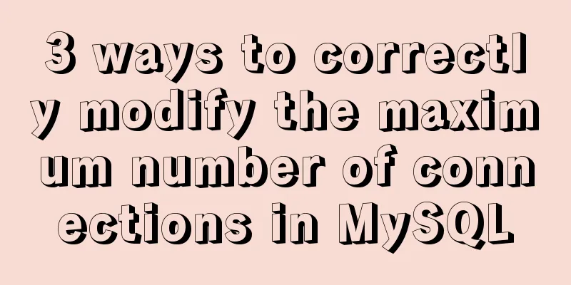 3 ways to correctly modify the maximum number of connections in MySQL