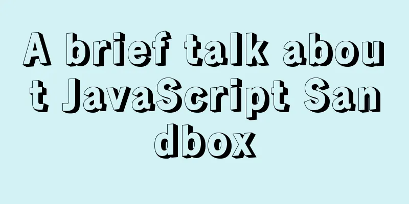 A brief talk about JavaScript Sandbox