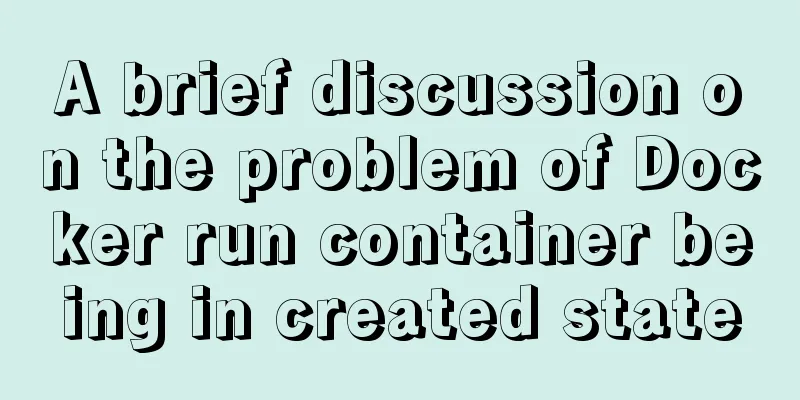 A brief discussion on the problem of Docker run container being in created state