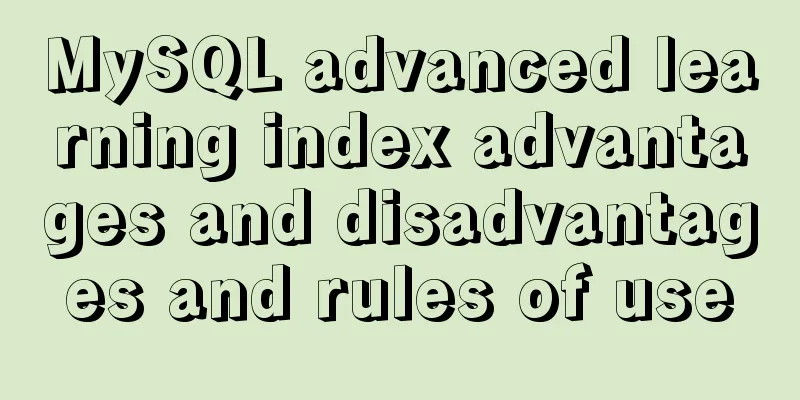 MySQL advanced learning index advantages and disadvantages and rules of use