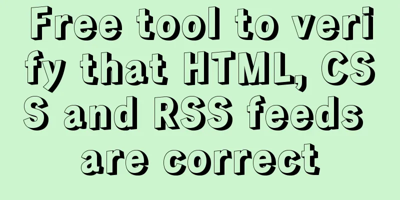Free tool to verify that HTML, CSS and RSS feeds are correct