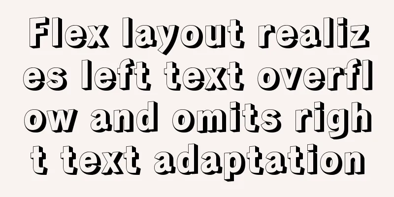 Flex layout realizes left text overflow and omits right text adaptation
