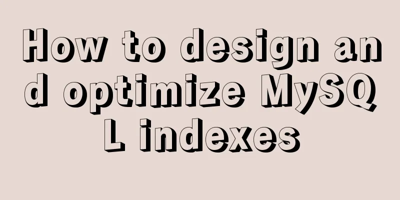 How to design and optimize MySQL indexes
