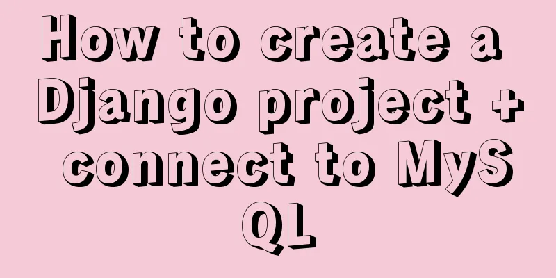 How to create a Django project + connect to MySQL