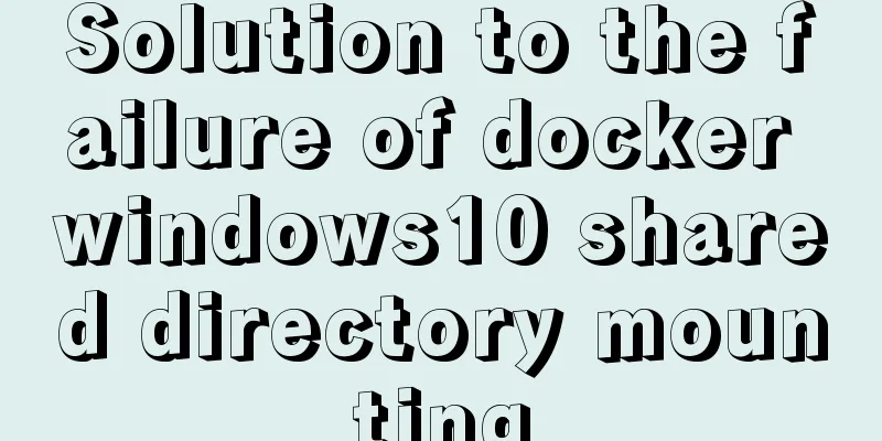 Solution to the failure of docker windows10 shared directory mounting