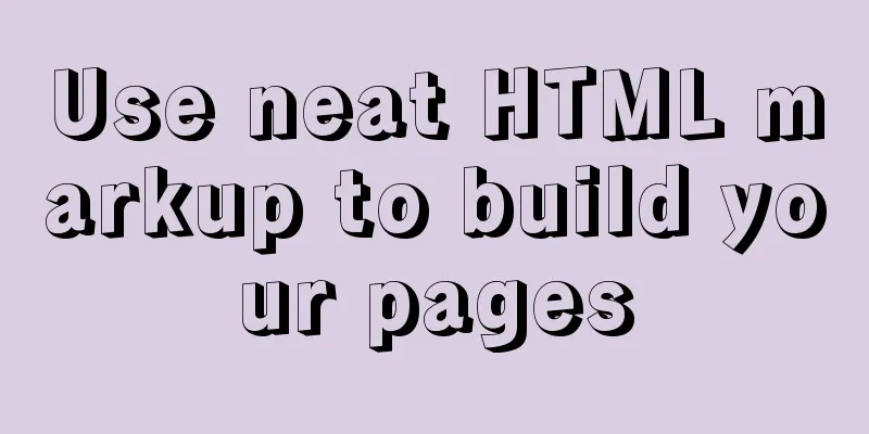Use neat HTML markup to build your pages