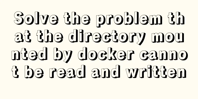 Solve the problem that the directory mounted by docker cannot be read and written