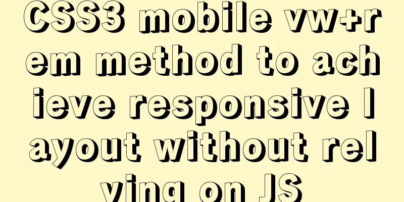 CSS3 mobile vw+rem method to achieve responsive layout without relying on JS