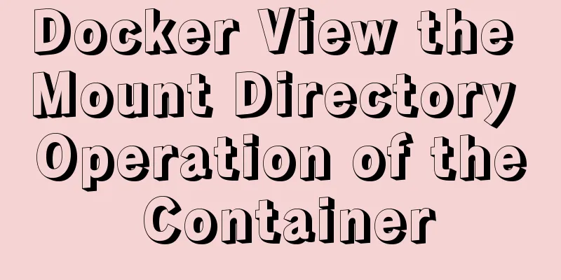 Docker View the Mount Directory Operation of the Container
