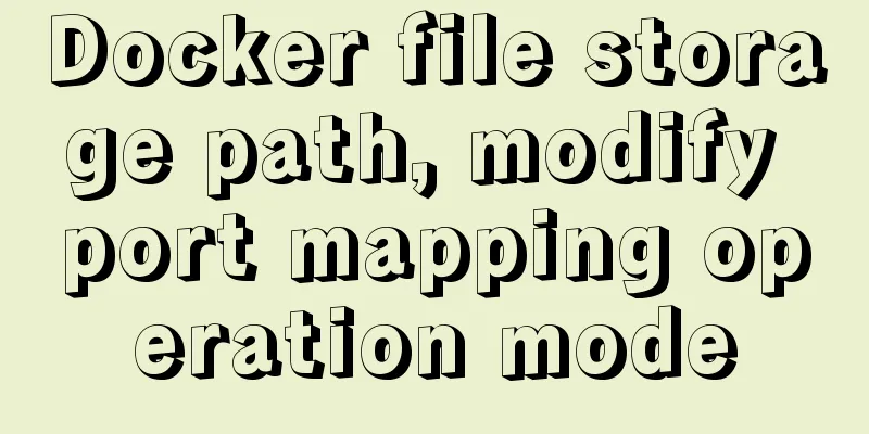 Docker file storage path, modify port mapping operation mode