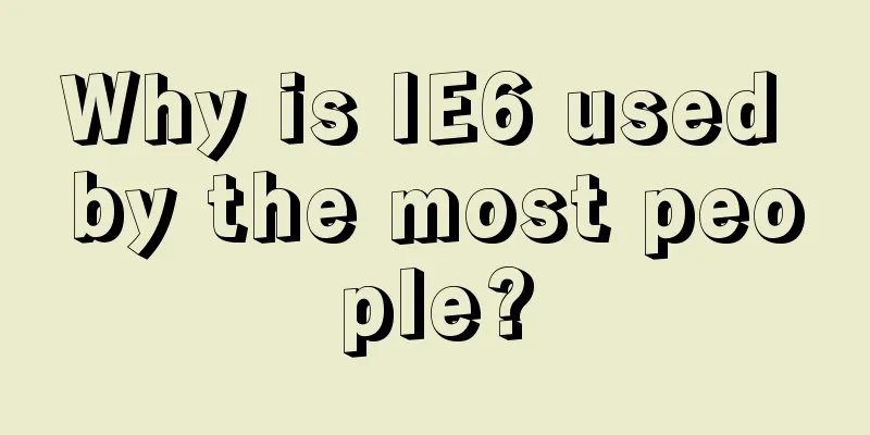 Why is IE6 used by the most people?