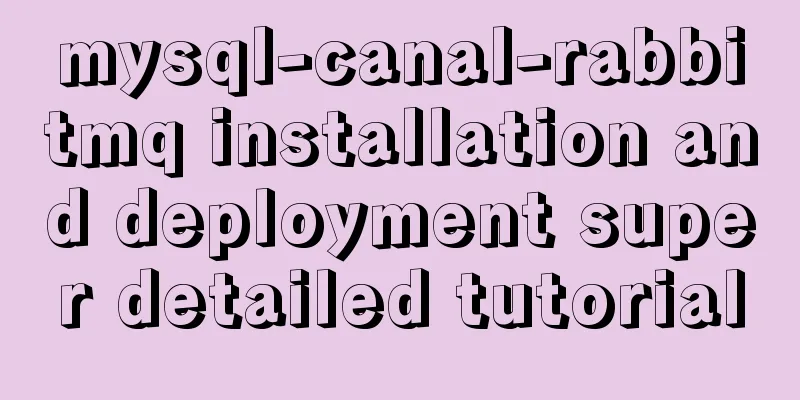 mysql-canal-rabbitmq installation and deployment super detailed tutorial