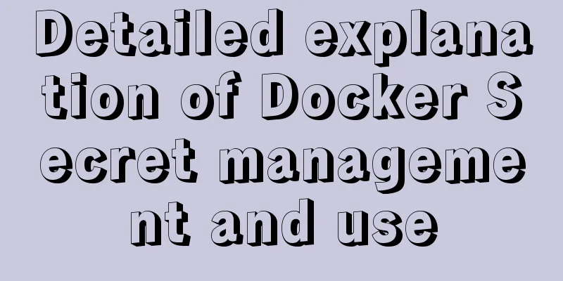 Detailed explanation of Docker Secret management and use