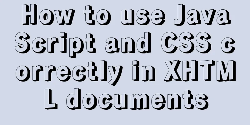 How to use JavaScript and CSS correctly in XHTML documents