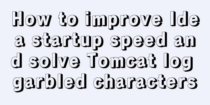 How to improve Idea startup speed and solve Tomcat log garbled characters