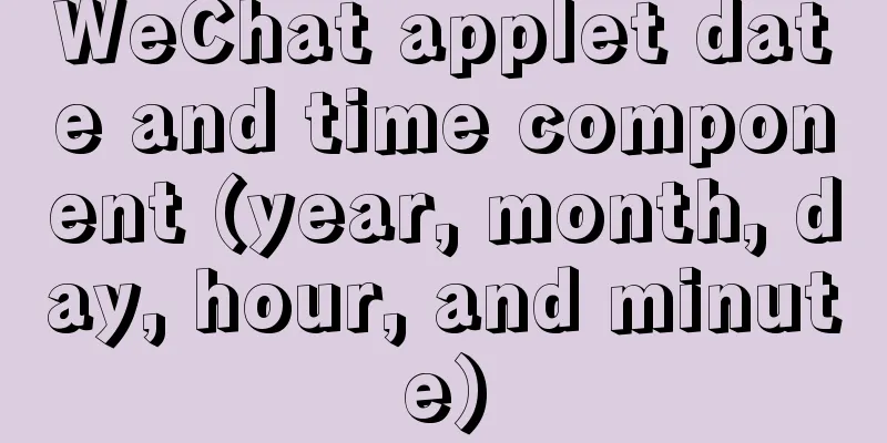 WeChat applet date and time component (year, month, day, hour, and minute)