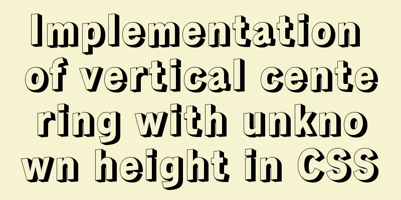Implementation of vertical centering with unknown height in CSS