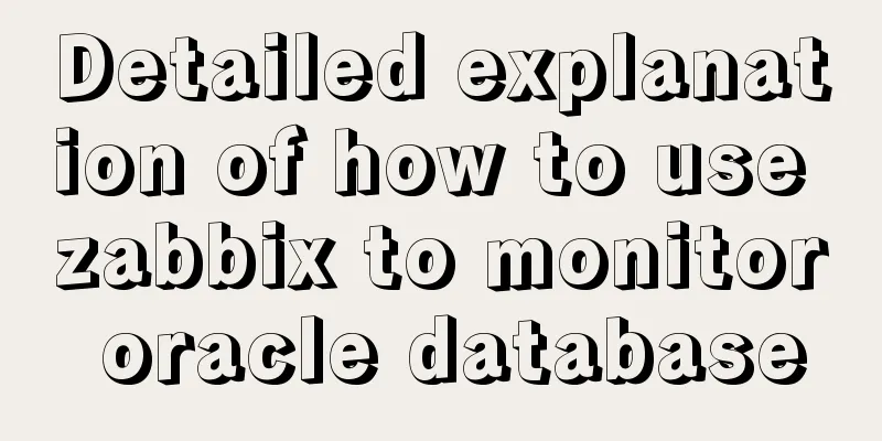 Detailed explanation of how to use zabbix to monitor oracle database