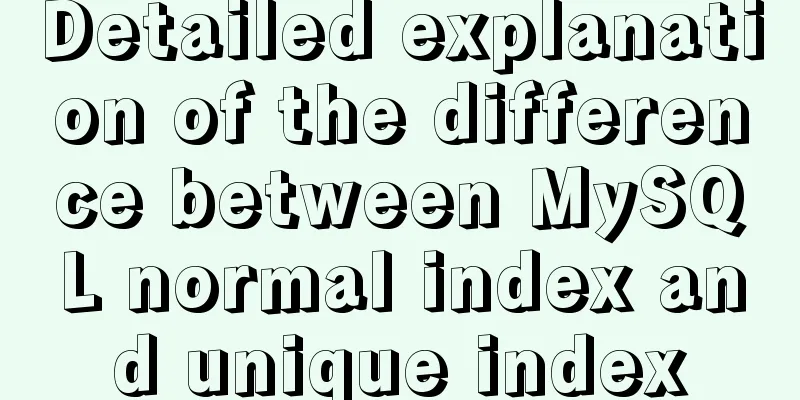 Detailed explanation of the difference between MySQL normal index and unique index