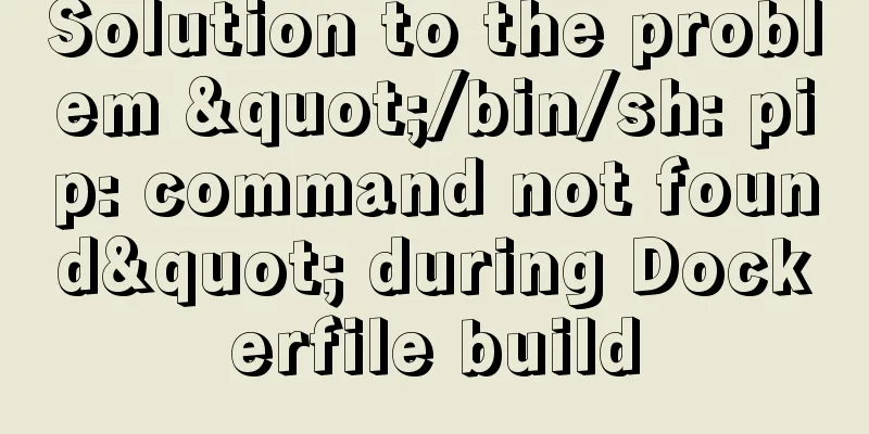 Solution to the problem "/bin/sh: pip: command not found" during Dockerfile build