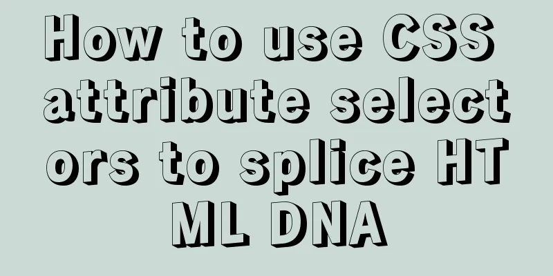 How to use CSS attribute selectors to splice HTML DNA