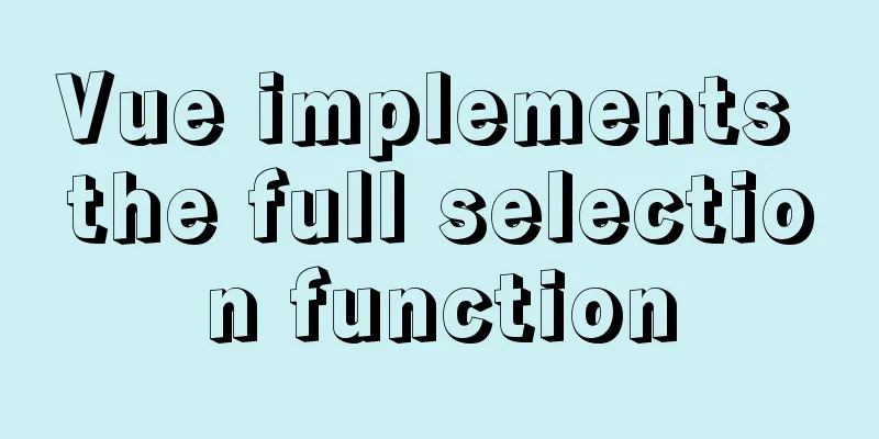Vue implements the full selection function