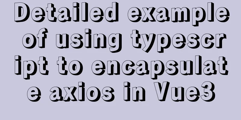 Detailed example of using typescript to encapsulate axios in Vue3