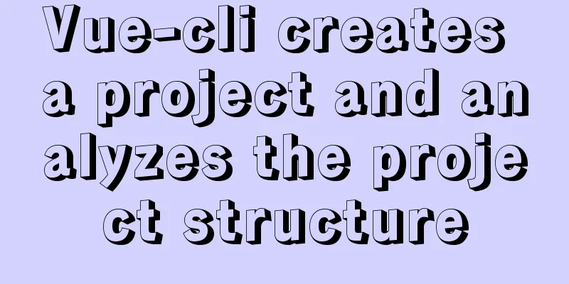 Vue-cli creates a project and analyzes the project structure