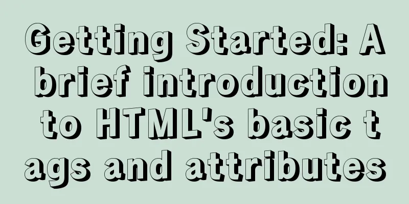 Getting Started: A brief introduction to HTML's basic tags and attributes