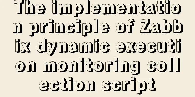 The implementation principle of Zabbix dynamic execution monitoring collection script