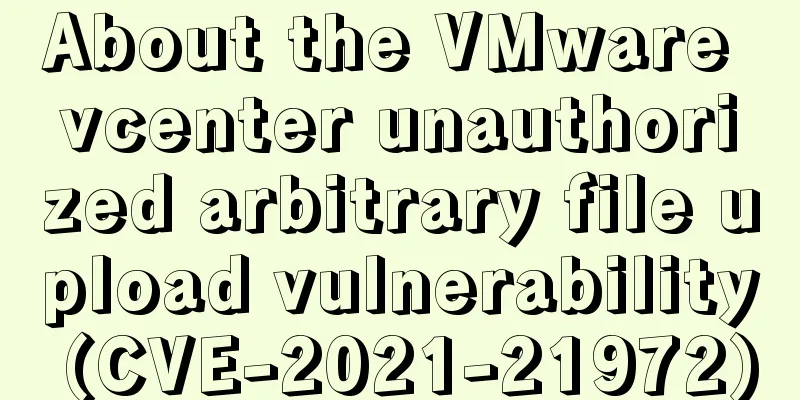 About the VMware vcenter unauthorized arbitrary file upload vulnerability (CVE-2021-21972)
