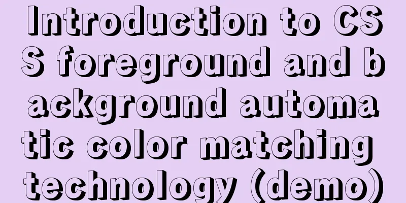 Introduction to CSS foreground and background automatic color matching technology (demo)